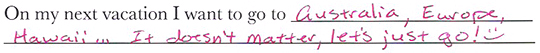 On my next vacation I want to go to Australia, Europe, Hawaii... It doesn't matter, let's just go!